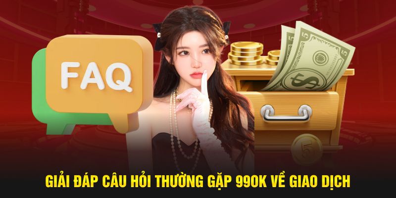 Giải đáp câu hỏi thường gặp 99OK về giao dịch